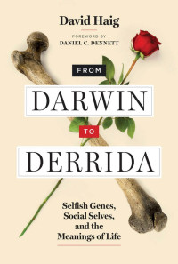 David Haig — From Darwin to Derrida: Selfish Genes, Social Selves, and the Meanings of Life