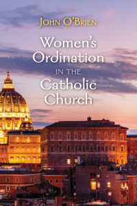 John O'Brien; — Women's Ordination in the Catholic Church