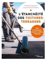 Philippe Philipparie, Jacques Bosse-Platière — Pathologie de l’étanchéité des toitures-terrasses