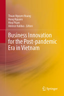 Thuan Nguyen Hoang, Hung Nguyen, Hiep Pham, Alrence Halibas, (eds.) — Business Innovation for the Post-pandemic Era in Vietnam