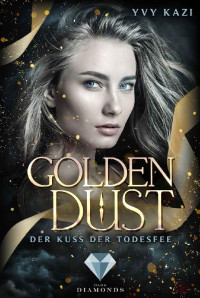 Kazi, Yvy — Golden Dust - Der Kuss der Todesfee