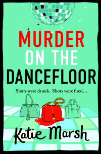 Katie Marsh — Murder on the Dancefloor (The Bad Girls Detective Agency)