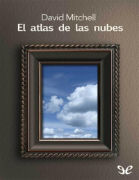 David Mitchell — El Atlas De Las Nubes