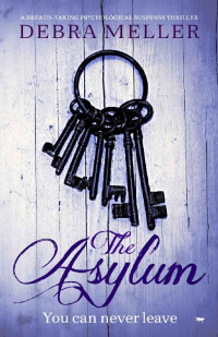 Debra Meller [Meller, Debra] — The Asylum: a breath-taking psychological suspense thriller