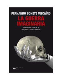 Fernando Bonete Vizcaíno — La guerra imaginaria: Desmontando el mito de la inteligencia artificial con Asimov