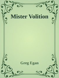 Greg Egan — Mister Volition