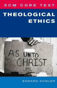 Edward Dowler; — SCM Core Text Theological Ethics