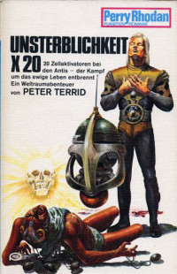 Terrid, Peter — [Perry Rhodan - Planetenromane 0179] • Unsterblichkeit x20