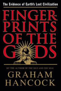 Graham Hancock — Fingerprints of the Gods: The Evidence of Earth's Lost Civilization