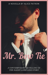 Alice Patron — Mr. Bow Tie: A Contemporary Retelling of the Daddy Long Legs Story