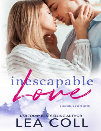 Lea Coll — Inescapable Love: Grumpy Meets Sunshine Single Mom Small Town Romance (Mountain Haven Series Book 5)