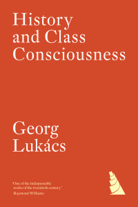 Georg Lukács — History And Class Consciousness: Studies In Marxist Dialectics