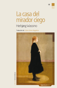 Wassmo, Herbjog — La casa del mirador ciego (Letras Nórdicas nº 19) (Spanish Edition)