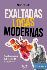 Ángeles Taro — Exaltadas, locas, modernas