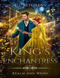 E.J. Kitchens — The King's Enchantress (Realm and Wand Book 2)