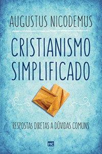 Augustus Nicodemus — Cristianismo simplificado