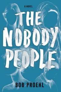 Bob Proehl [Proehl, Bob] — The Nobody People