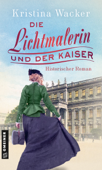 Kristina Wacker — Die Lichtmalerin und der Kaiser