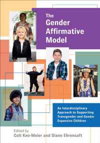 Keo-Meier, Colt;American Psychological Association;Ehrensaft, Diane; — The Gender Affirmative Model