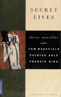 Tom Wakefield, Patrick Gale, Francis King — Secret Lives: Three Novellas