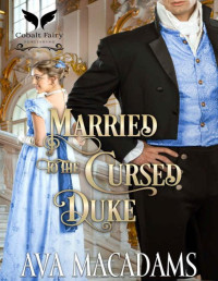 Ava MacAdams — Married to the Cursed Duke: A Historical Regency Romance Novel (Brides of Convenience Book 3)