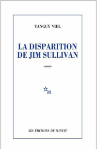 Viel, Tanguy [Viel, Tanguy] — La Disparition de Jim Sullivan