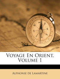 Alphonse de Lamartine — Voyage en Orient