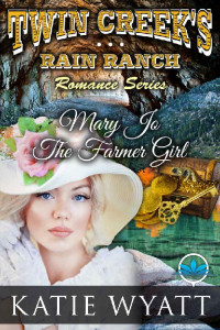 Katie Wyatt — Mary Jo The Farmer Girl (Twin Creek's Rain Ranch 02)