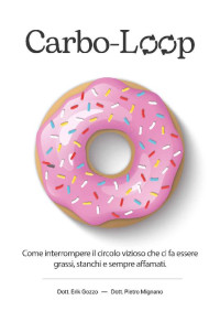 Pietro Mignano & Erik Gozzo — Carbo - Loop: Come interrompere il circolo vizioso che ci fa essere grassi, stanchi e sempre affamati (Italian Edition)