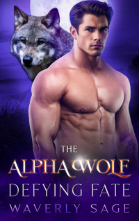 Waverly Sage — The Alpha Wolf Defying Fate: A Werewolf Shifter Enemies to Lovers Romance (Book 9) (Fated Bonds Series)