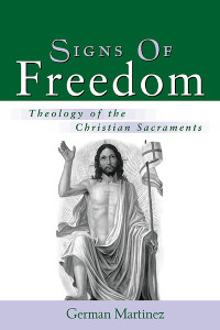 German Martinez; — Signs of Freedom: Theology of the Christian Sacraments