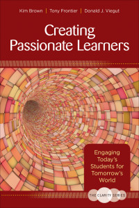 Kim Brown, Tony Frontier, Donald J. Viegut & Tony Frontier & Donald J. Viegut — The Clarity Series: Creating Passionate Learners