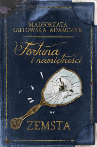 Małgorzata Gutowska-Adamczyk — Fortuna i namiętności. Zemsta