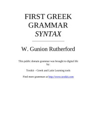 W. Gunion Rutherford, M.A., L.L.D. — First Greek Grammar - Syntax