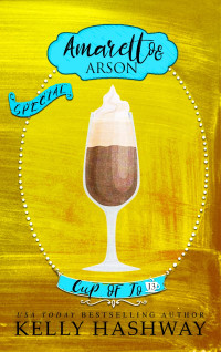 Kelly Hashway — Amaretto and Arson: Cup of Jo Book 13