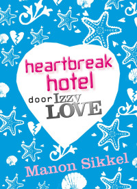 Manon Sikkel — Izzy Love 06 - Heartbreak Hotel