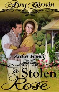 Amy Corwin — A Stolen Rose (The Archer Family Regency Romances Book 4)