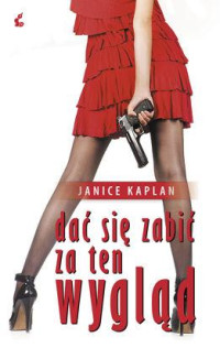 Dać się zabić za ten wygląd — Kaplan Janice