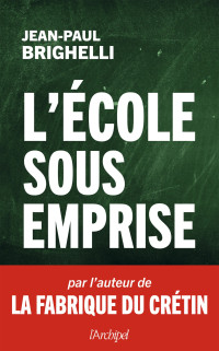 Jean-Paul Brighelli — L'école sous emprise