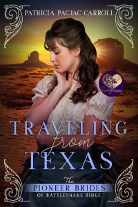 Patricia PacJac Carroll [Carroll, Patricia PacJac] — Traveling From Texas (Pioneer Brides from Rattlesnake Ridge 05)