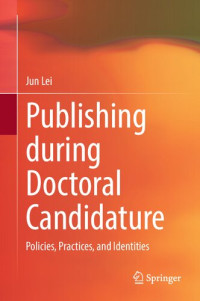 Jun Lei — Publishing during Doctoral Candidature: Policies, Practices, and Identities