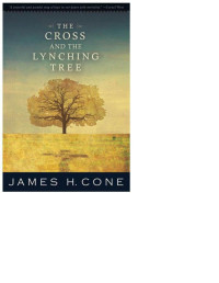 James H. Cone — The Cross and the Lynching Tree