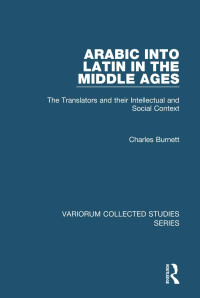 Charles Burnett — Arabic into Latin in the Middle Ages; The Translators and their Intellectual and Social Context