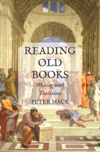 Peter Mack; — Reading Old Books