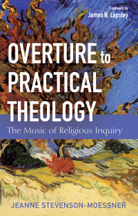 Jeanne Stevenson-Moessner; — Overture to Practical Theology