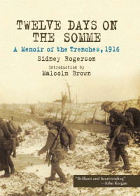 Sidney Rogerson — Twelve Days on the Somme: A Memoir of the Trenches, 1916