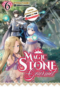 Ryou Yuuki — Magic Stone Gourmet: Eating Magical Power Made Me the Strongest Volume 6