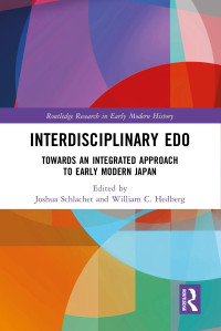 Schlachet Joshua — Interdisciplinary Edo; Toward an Integrated Approach to Early Modern Japan; 1