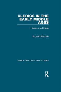 Roger E. Reynolds — Clerics in the Early Middle Ages;Hierarchy and Image