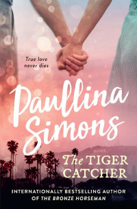 Paullina Simons [Simons, Paullina] — The Tiger Catcher (End of Forever #1)